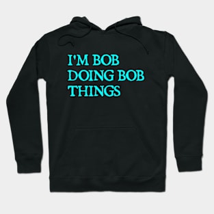 I'm Bob doing Bob things Hoodie